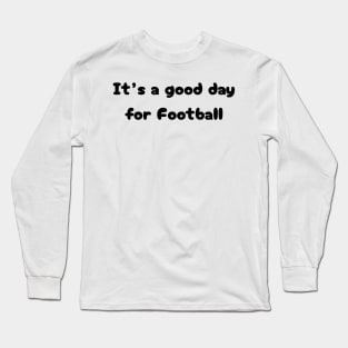 It's a good day for football Long Sleeve T-Shirt